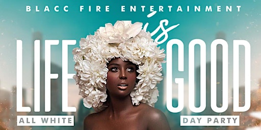 Life Is Good :NYC All White Day Party | Afrobeats, Dancehalls, Soca & more primary image