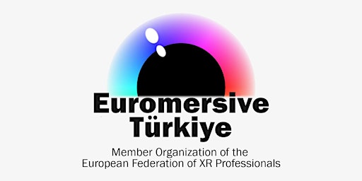 Euromersive Türkiye: Face 2 Face Meetup & Project Brainstorming Session