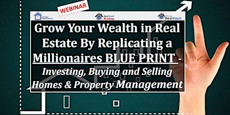 WEB:Grow Your Wealth in Real Estate By Replicating a Millionaires BluePrint tickets