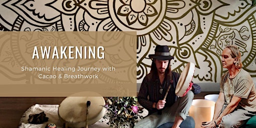 AWAKENING - Shamanic Healing Journey with Cacao & Breathwork