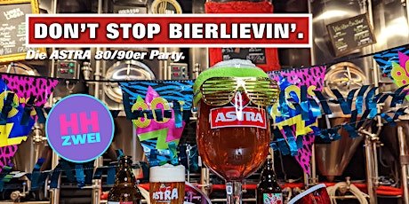 Don´'t Stop Bierlievin' - Die Astra 80/90er Party Tickets
