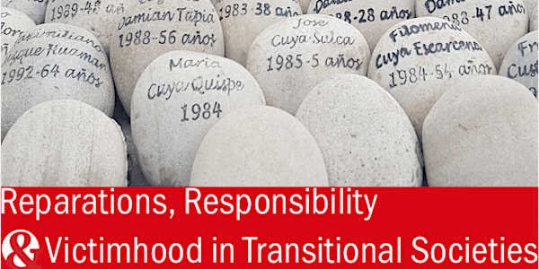 Reparations, Responsibility and Victimhood in Transitional Societies