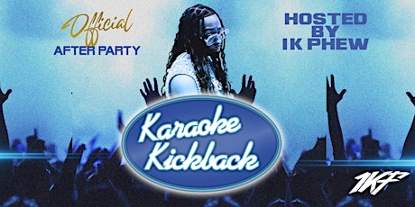 Karaoke Kickback Hosted by 1K Phew tickets