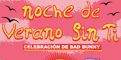 NOCHE DE VERANO SIN TI - Celebración de Bad Bunny! - FRESNO (21+)