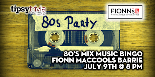 80's Mix Music Bingo - July 9th 8:00pm -Fionn MacCool's Barrie