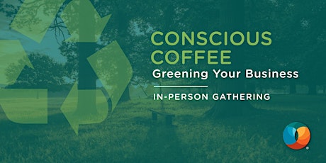 Conscious Coffee: Greening Your Business tickets