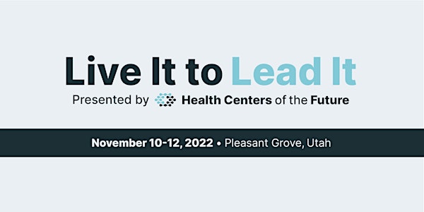 LIVE IT TO LEAD IT presented by Health Centers of the Future- IN-PERSON