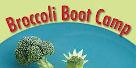 Broccoli Boot Camp:  Basic Training for Parents of Selective Eaters