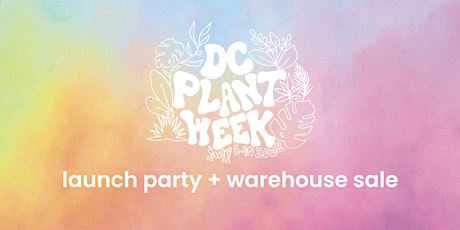DC Plant Week Launch Party + Little Leaf Warehouse Sale tickets