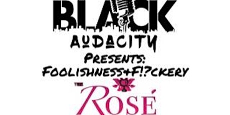 Black Audacity Presents: Foolishness & F!?ckery tickets