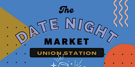 The Date Night Market at Union Station