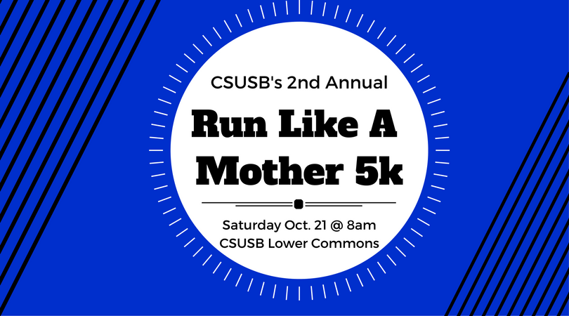 2nd Annual CSUSB Run Like A Mother 5K Run/Walk