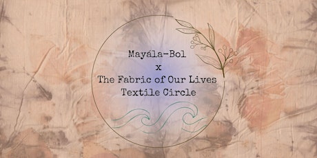 Mayála-Bol x The Fabric of our lives Textile Circle tickets