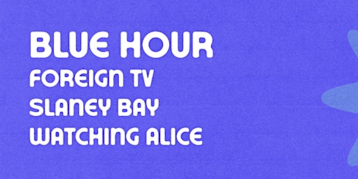 Blue Hour with Foreign TV,  Slaney Bay, and Watching Alice at The Brunswick