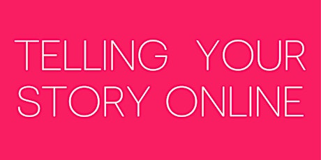 Telling Your Story Online' - Virtual Workshop with Helen Shaw