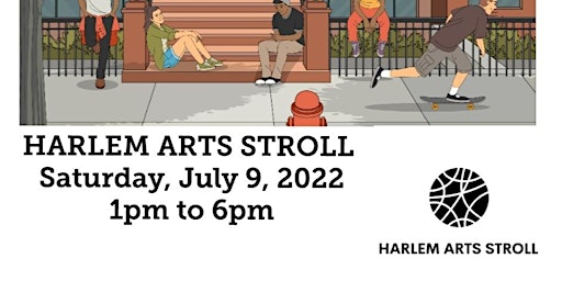 HARLEM ARTS STROLL : JULY 9th, 2022 EDITION