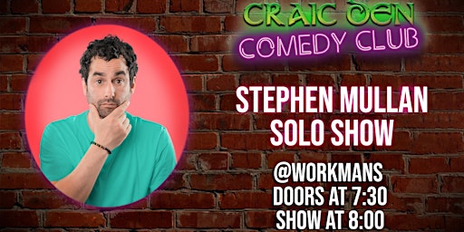 Craic Den Comedy Club @ Workmans Club - Stephen Mullan SOLO Show