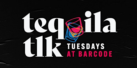 TEQUILA TLK Tuesdays at Barcode with @WalkLikeWalt: Happy Hour 6PM-10PM tickets