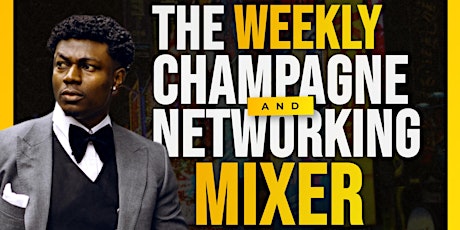 The Weekly Champagne & Networking Mixer!