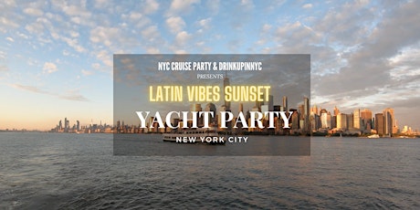 LATIN VIBES SUNSET YACHT PARTY IN NEW YORK CITY tickets