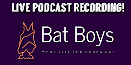 Bat Boys Comedy LIVE Podcast recording tickets