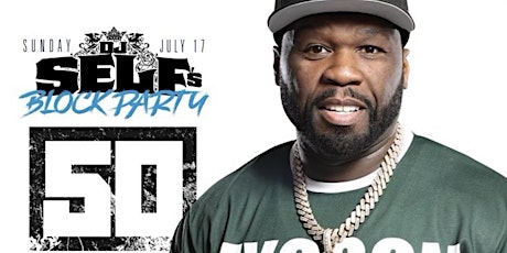 DJ SELF's Block Party with 50 CENT & Friends Performing Live tickets