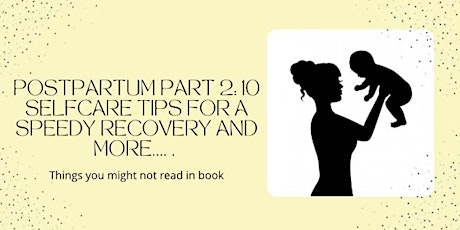 Postpartum Part 2: 10 Selfcare Tips for a speedy recovery and more…. tickets