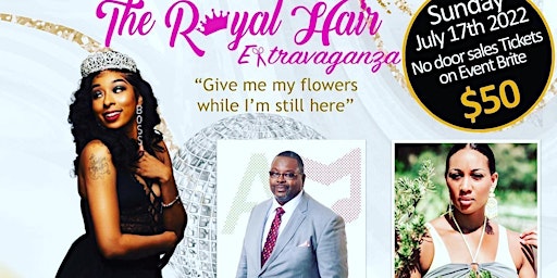 4th Annual  Royal Hair Extravaganza "Give me my flowers edition"