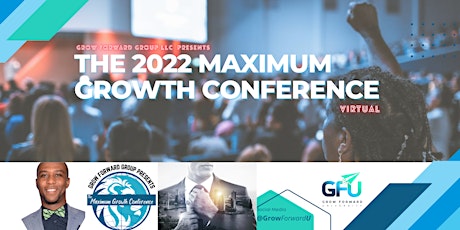 The MAXIMUM GROWTH CONFERENCE (MAXGROWTHCON) @GrowForwardU tickets
