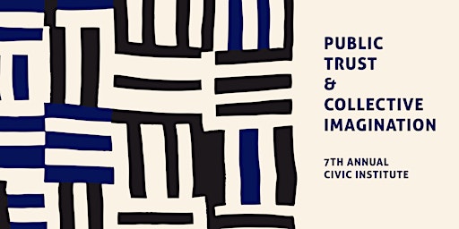 Public Trust & Collective Imagination: The 7th Annual Civic Institute