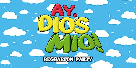 Ay Dios Mio! Reggaeton Party 21+ tickets