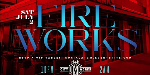 Socialite Saturdays :  Fireworks  @ City Works