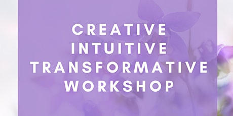 Creative Intuitive Transformative Workshop Tickets