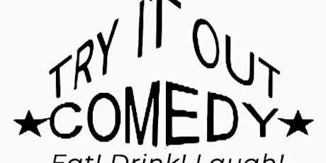 Try It Out Comedy:  Eat!  Drink!  Laugh! tickets