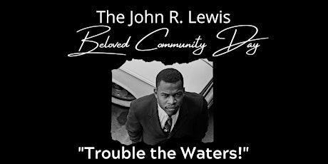 The John Lewis Beloved Community Day: "Trouble the Waters!" tickets