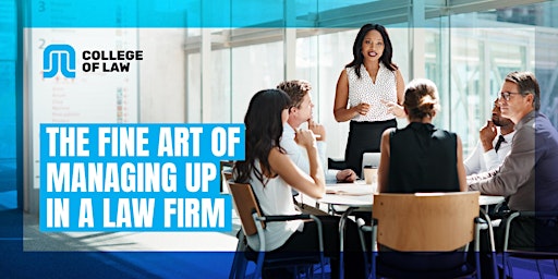 The Fine Art of Managing Up in a Law Firm
