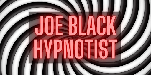 Hypnotism show with Joe Black- rescheduled event