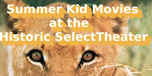 Summer "2" Kid Movie Program at the Historic Select Theater