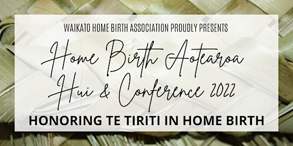Honoring Te Tiriti in Home Birth. Home Birth Aotearoa Conference & Hui 2022