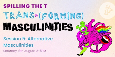 #5 Spilling The T: Alternative Masculinities - IN PERSON tickets