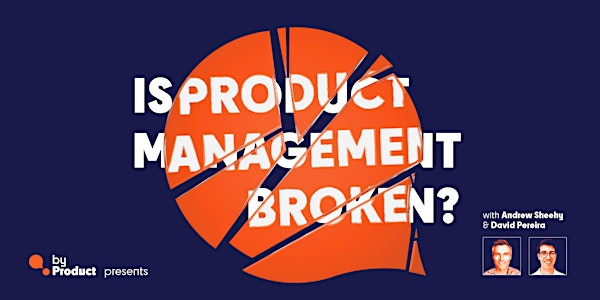 byProduct: Is product management broken?