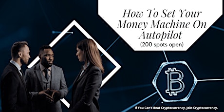 How To Set Your Money Machine On Autopilot (200 spots open) tickets