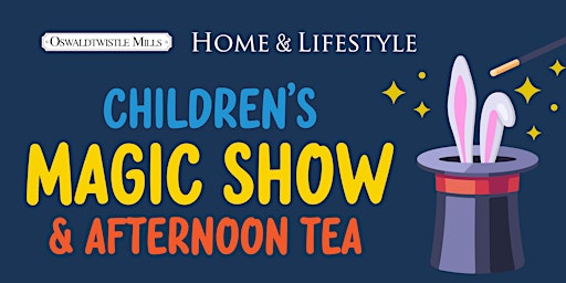 Children's Magic Show & Afternoon Tea - Wed 24th August 11.30am-1pm