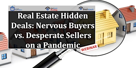 WEBINAR: Real Estate Hidden Deals: Nervous Buyers vs. Desperate Sellers tickets
