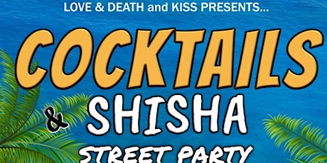 COCKTAILS & SHISHA (STREET PARTY) tickets