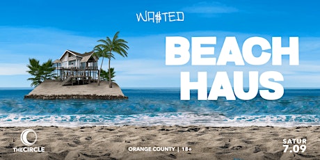 Orange County:  Wasted Beach Haus @ The Circle OC [18 & Over] tickets