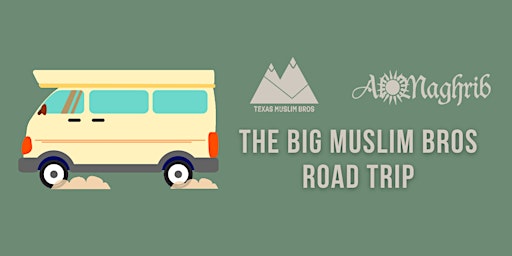 The Big Muslim Bros Road Trip