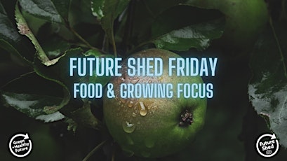 Future Shed Friday (Food & Growing Focus) tickets