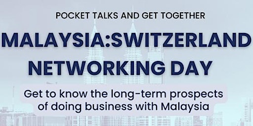 Malaysia-Switzerland Business Networking Day 2022