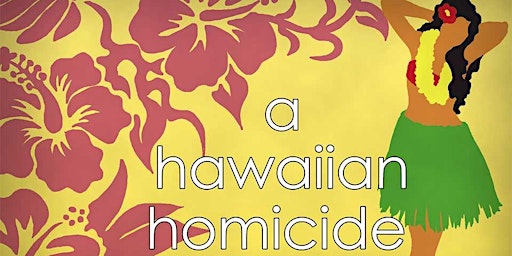 Hawaiian Homicide Murder Mystery Dinner Party
